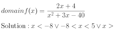The domain of f(x)=(2x+4)/(x^2+3x-40) is x<-8\lor-8<x<5\lor x>5